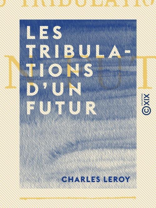 Cover of the book Les Tribulations d'un futur by Charles Leroy, Collection XIX