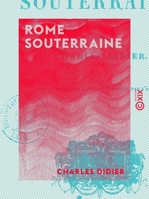 Cover of the book Rome souterraine by Charles Didier, Collection XIX