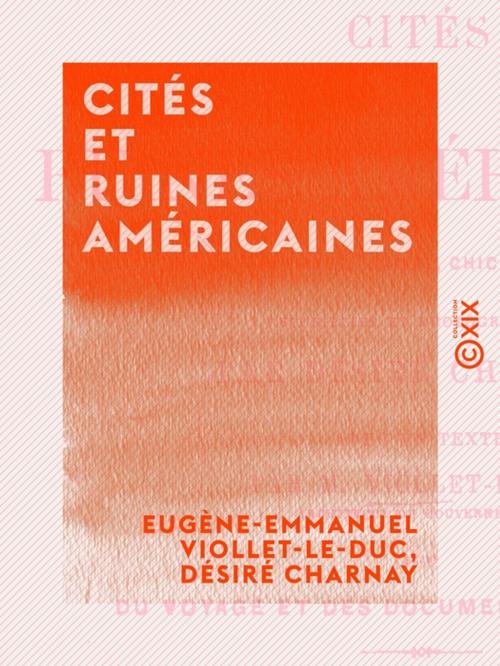 Cover of the book Cités et ruines américaines by Désiré Charnay, Eugène-Emmanuel Viollet-le-Duc, Collection XIX