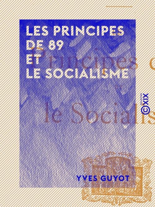 Cover of the book Les Principes de 89 et le socialisme by Yves Guyot, Collection XIX