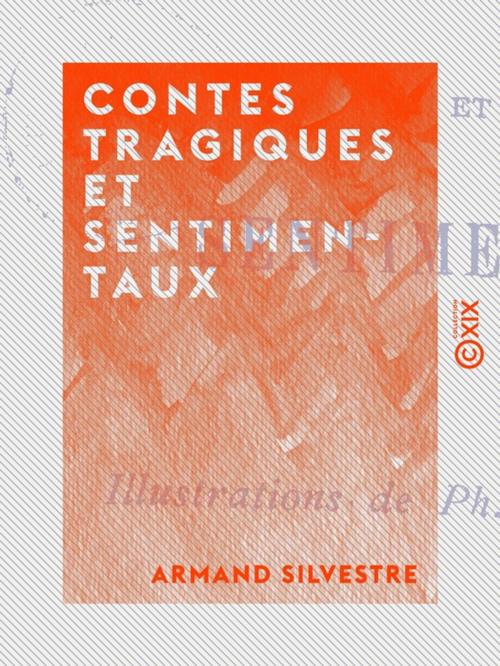 Cover of the book Contes tragiques et sentimentaux by Armand Silvestre, Collection XIX