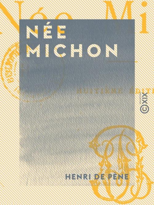 Cover of the book Née Michon by Henri de Pène, Collection XIX