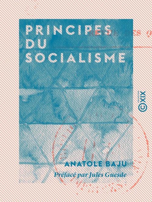 Cover of the book Principes du socialisme by Jules Guesde, Anatole Baju, Collection XIX