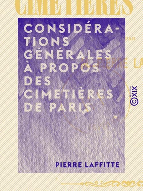 Cover of the book Considérations générales à propos des cimetières de Paris by Pierre Laffitte, Collection XIX