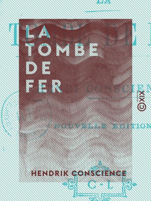 Cover of the book La Tombe de fer by Hendrik Conscience, Collection XIX