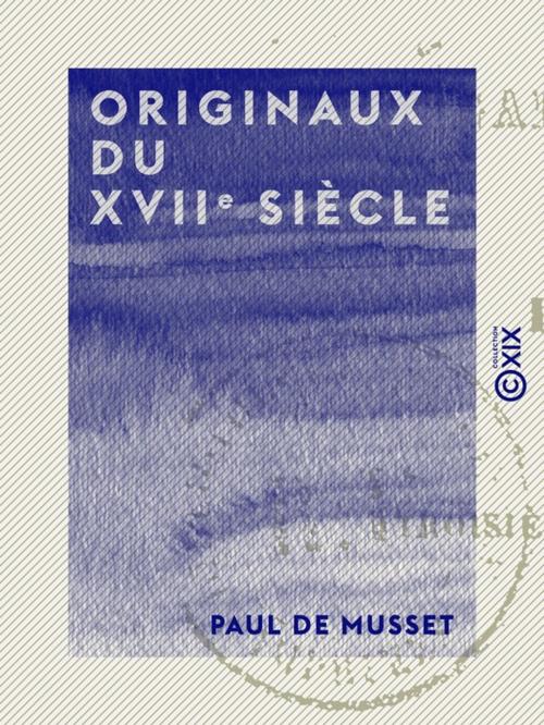 Cover of the book Originaux du XVIIe siècle by Paul de Musset, Collection XIX