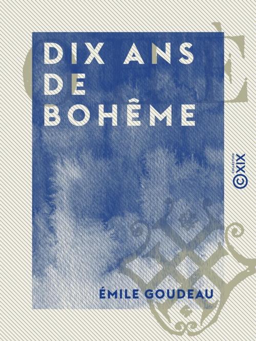 Cover of the book Dix ans de bohême by Émile Goudeau, Collection XIX