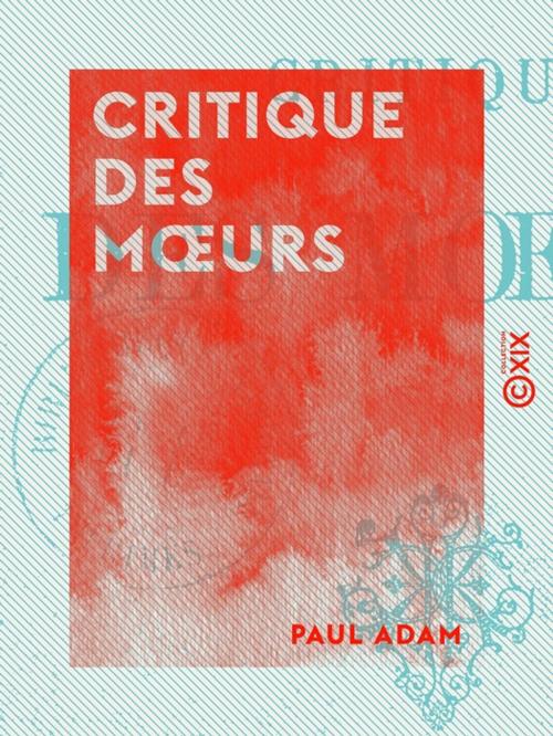 Cover of the book Critique des moeurs by Paul Adam, Collection XIX