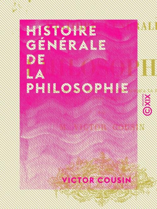 Cover of the book Histoire générale de la philosophie by Victor Cousin, Collection XIX