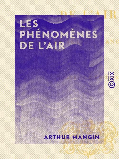 Cover of the book Les Phénomènes de l'air by Arthur Mangin, Collection XIX