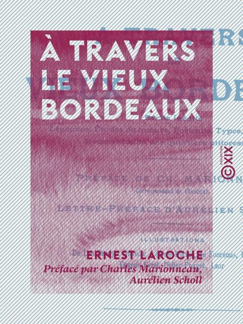 Cover of the book À travers le vieux Bordeaux by Ernest Laroche, Aurélien Scholl, Charles Marionneau, Collection XIX