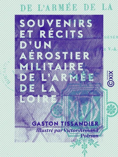 Cover of the book Souvenirs et récits d'un aérostier militaire de l'armée de la Loire by Gaston Tissandier, Collection XIX