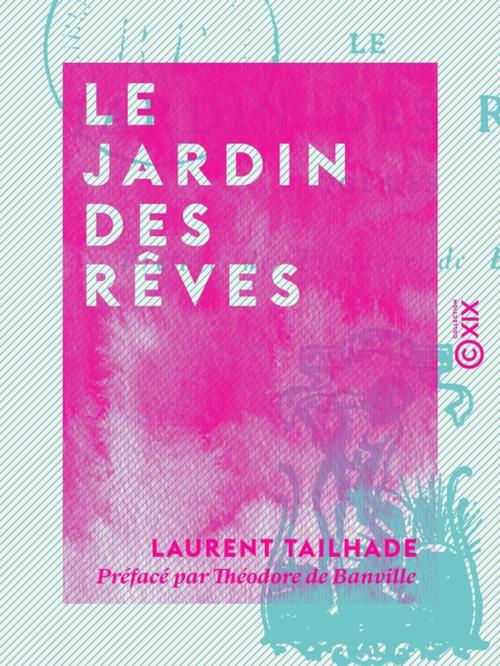 Cover of the book Le Jardin des rêves by Théodore de Banville, Laurent Tailhade, Collection XIX
