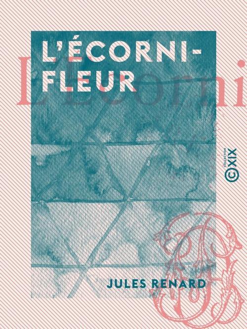 Cover of the book L'Écornifleur by Jules Renard, Collection XIX