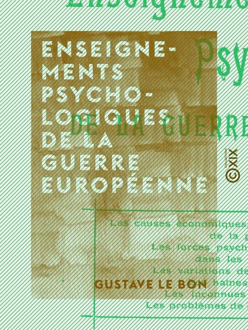 Cover of the book Enseignements psychologiques de la guerre européenne by Gustave le Bon, Collection XIX