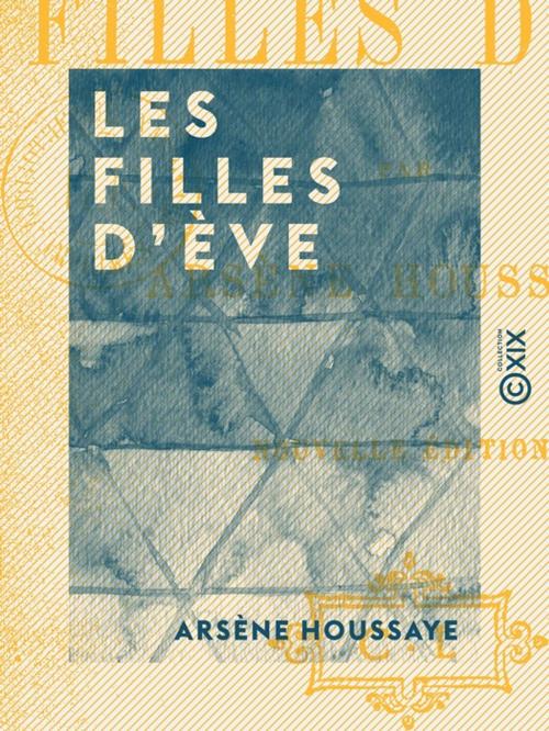 Cover of the book Les Filles d'Ève by Arsène Houssaye, Collection XIX