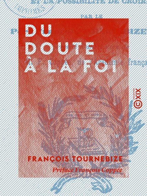 Cover of the book Du doute à la foi by François Coppée, François Tournebize, Collection XIX