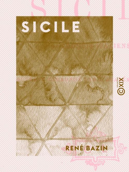 Cover of the book Sicile by René Bazin, Collection XIX