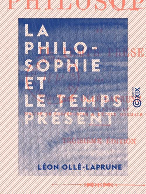 Cover of the book La Philosophie et le temps présent by Léon Ollé-Laprune, Collection XIX