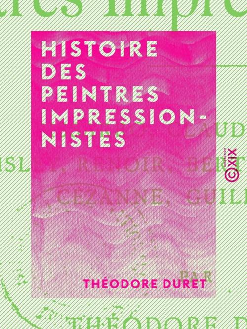 Cover of the book Histoire des peintres impressionnistes by Théodore Duret, Collection XIX