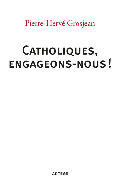 Cover of the book Catholiques, engageons-nous ! by Abbé Pierre-Hervé Grosjean, Artège Editions