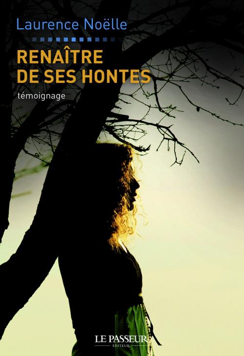 Cover of the book Renaître de ses hontes by Laurence Noelle, Pascaline Giboz, Le Passeur