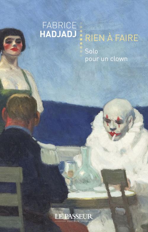 Cover of the book Rien à faire - Solo pour un clown by Fabrice Hadjadj, Le passeur