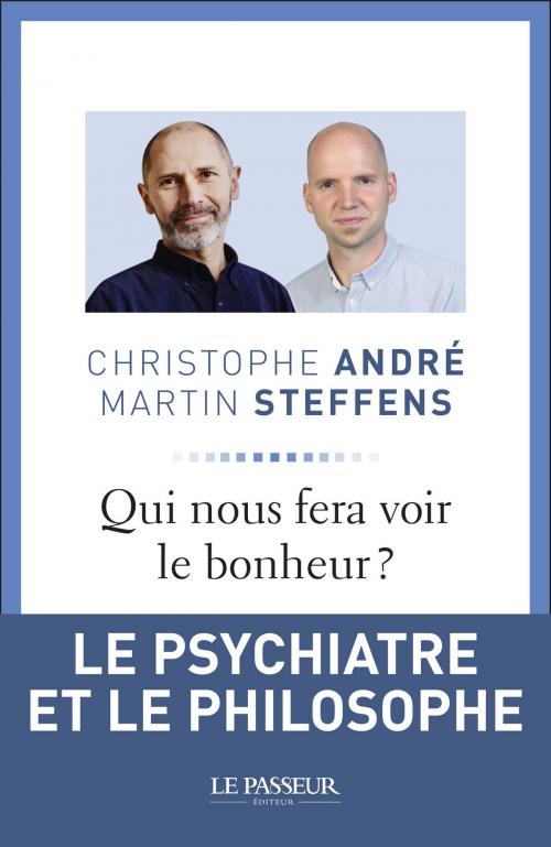 Cover of the book Qui nous fera voir le bonheur ? by Christophe Andre, Martin Steffens, Le Passeur