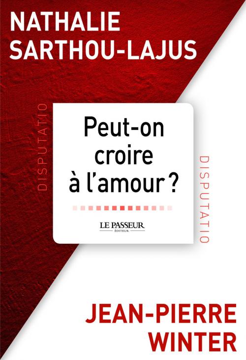 Cover of the book Peut-on croire à l'amour ? by Nathalie Sarthou-lajus, Jean-pierre Winter, Le Passeur