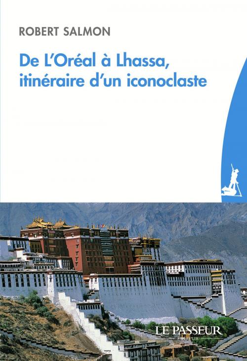 Cover of the book De l'Oréal à Lhassa, itinéraire d'un iconoclaste by Robert Salmon, Marc Ladreit de lacharrie, Dorothee Lagard, Le passeur