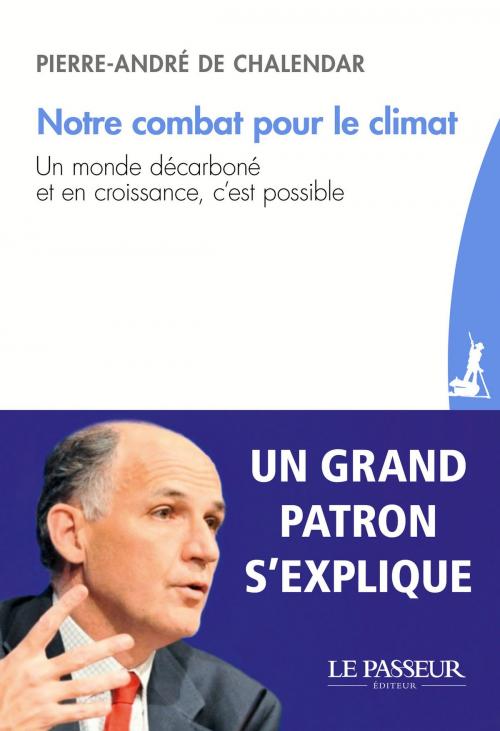 Cover of the book Notre combat pour le climat by Pierre-andre de Chalendar, Le passeur
