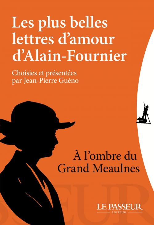 Cover of the book Les plus belles lettres d'amour d'Alain Fournier by Jean-pierre Gueno, Alain-fournier, Le Passeur