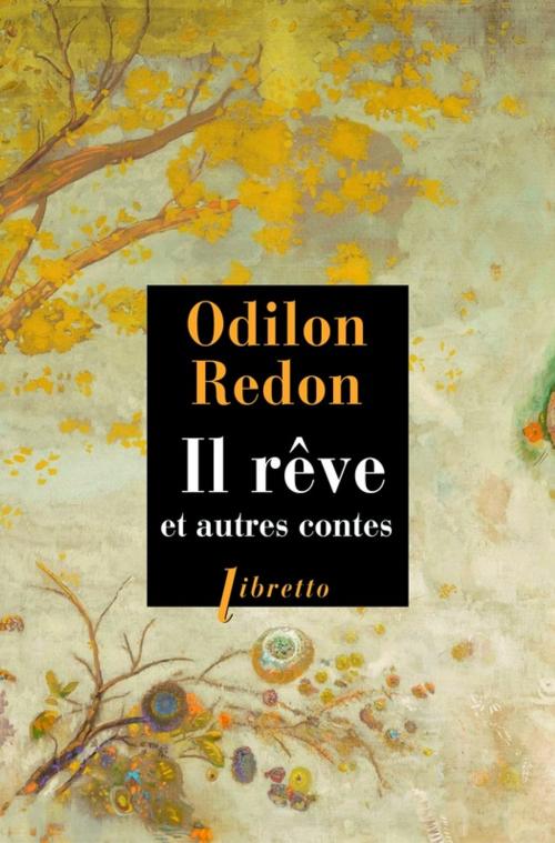 Cover of the book Il rêve et autres contes by Odilon Redon, Libretto
