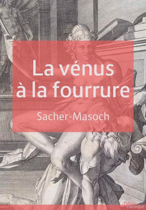 Cover of the book La vénus à la fourrure by Leopold  von Sacher-Masoch, Les éditions Pulsio