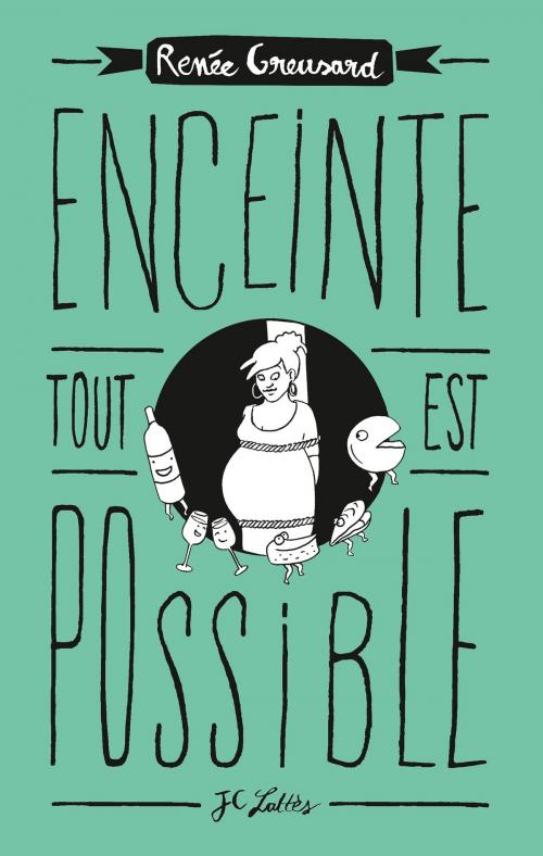 Cover of the book Enceinte, tout est possible by Renée Greusard, JC Lattès