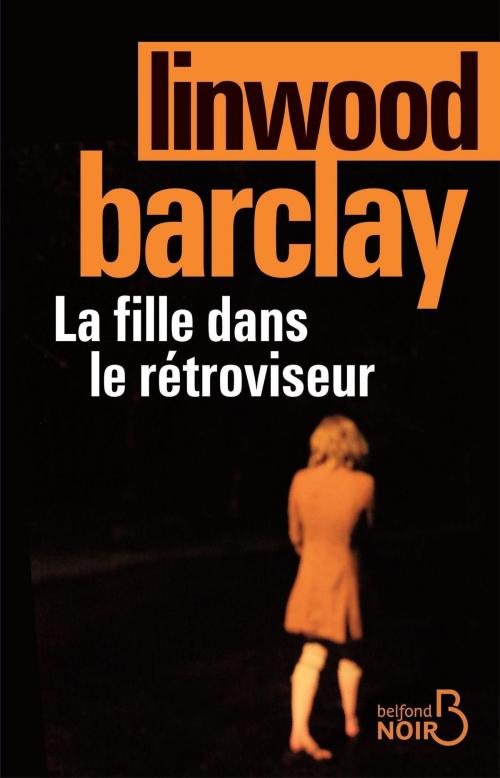 Cover of the book La fille dans le rétroviseur by Linwood BARCLAY, Place des éditeurs