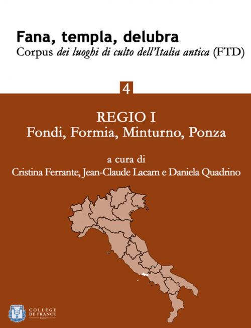 Cover of the book Fana, templa, delubra. Corpus dei luoghi di culto dell'Italia antica (FTD) - 4 by Cristina Ferrante, Jean-Claude Lacam, Daniela Quadrino, Collège de France