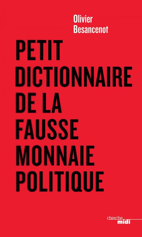 Cover of the book Petit dictionnaire de la fausse monnaie politique by Olivier BESANCENOT, Cherche Midi