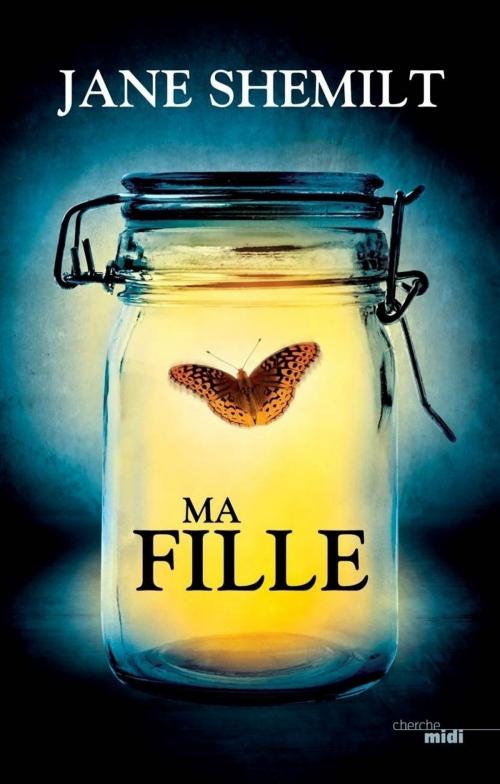 Cover of the book Ma fille - Extrait by Jane SHEMILT, Cherche Midi