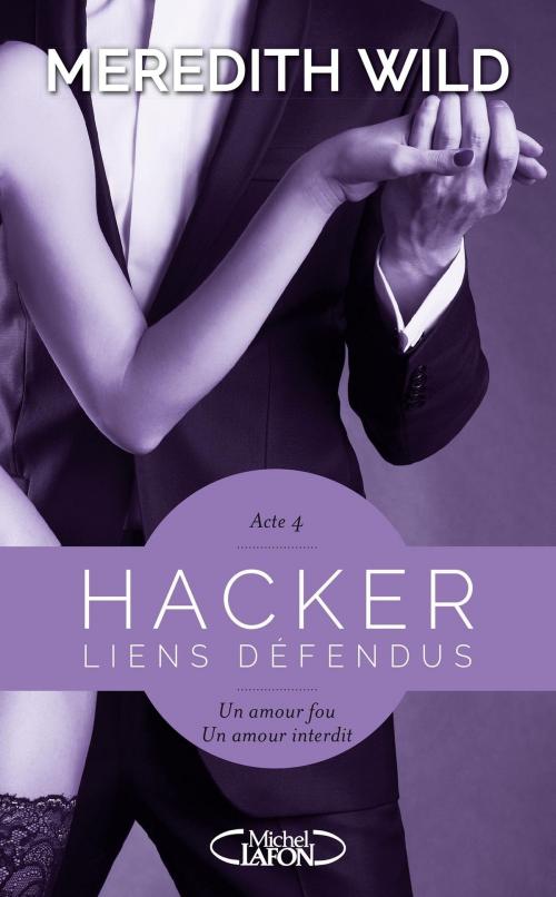 Cover of the book Hacker - Acte 4 Liens défendus by Meredith Wild, Michel Lafon