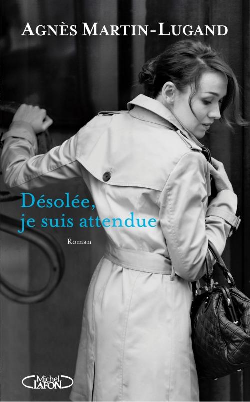 Cover of the book Désolée, je suis attendue by Agnes Martin-lugand, Michel Lafon