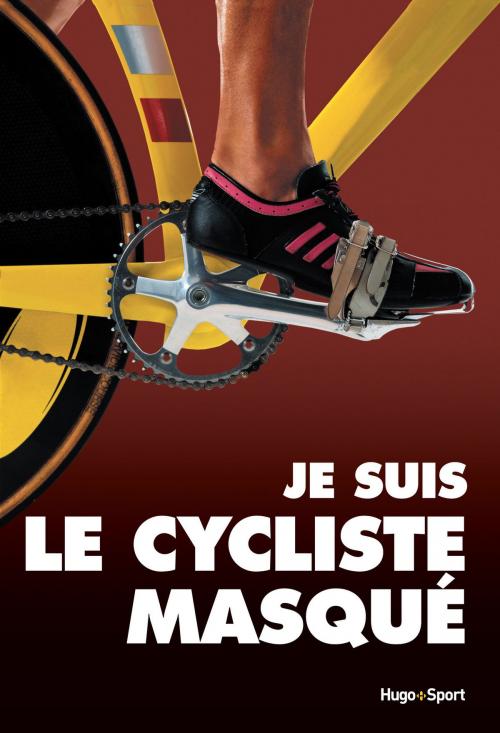 Cover of the book Je suis le cycliste masqué by Anonyme, Antoine Vayer, Hugo Publishing