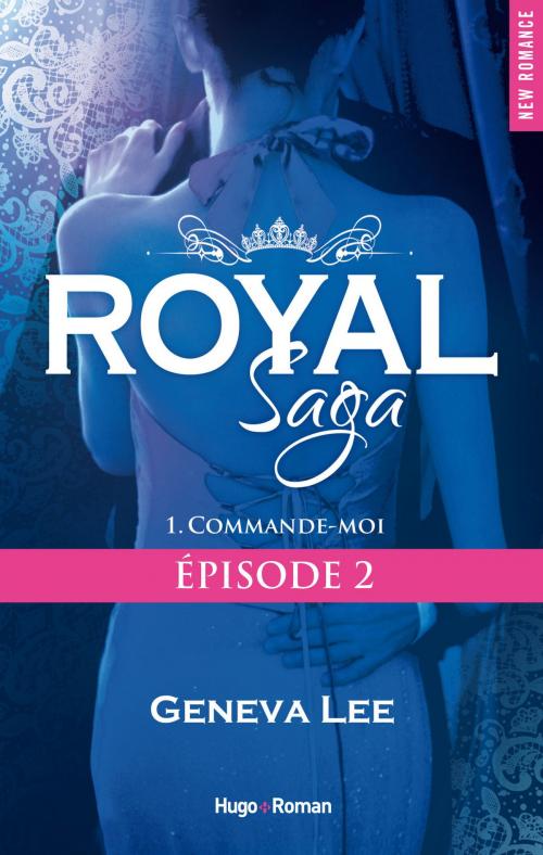 Cover of the book Royal Saga Episode 2 Commande-moi by Geneva Lee, Hugo Publishing
