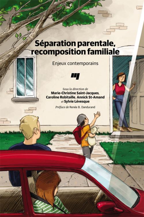 Cover of the book Séparation parentale, recomposition familiale by Marie-Christine Saint-Jacques, Caroline Robitaille, Annick St-Amand, Sylvie Lévesque, Presses de l'Université du Québec