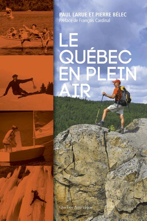 Cover of the book Le Québec en plein air by Pierre Bélec, Paul Larue, Québec Amérique