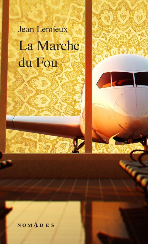 Cover of the book La Marche du Fou by Jean Lemieux, Les Éditions Québec Amérique