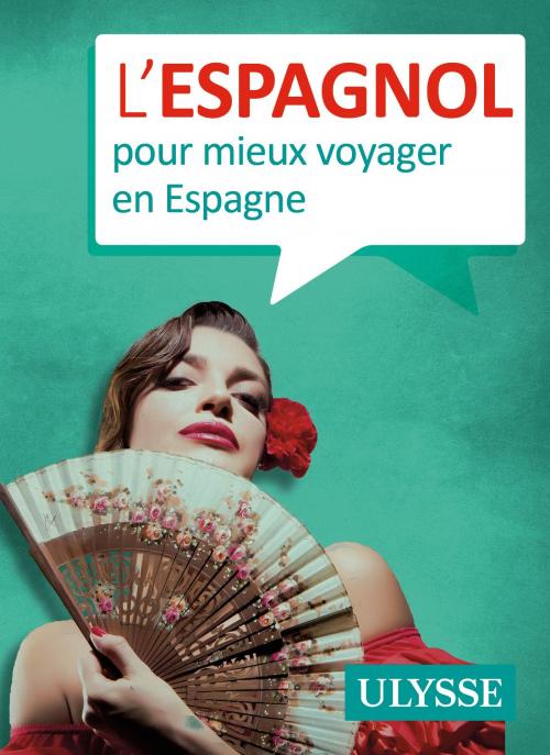 Cover of the book L'espagnol pour mieux voyager en Espagne by Collectif Ulysse, Guides de voyage Ulysse