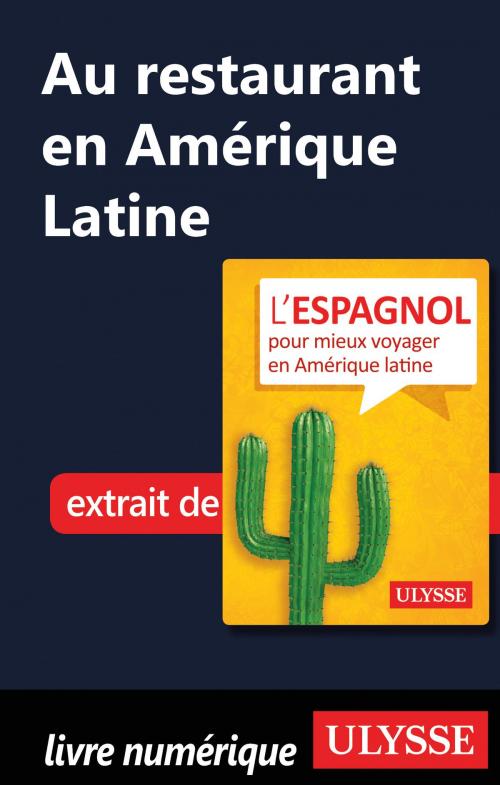 Cover of the book Au restaurant en Amérique Latine (Guide de conversation) by Collectif Ulysse, Guides de voyage Ulysse