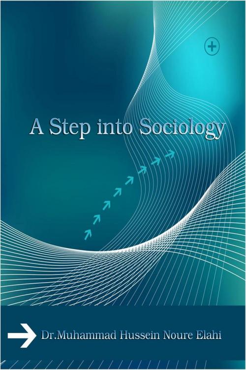 Cover of the book A Step into Sociology by Muhammad Hussein Noure Elahi, Osmora Inc.
