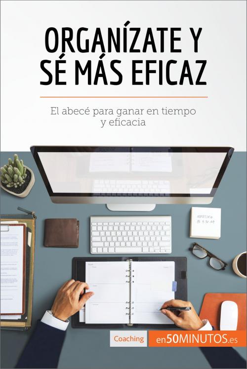 Cover of the book Organízate y sé más eficaz by 50Minutos.es, 50Minutos.es